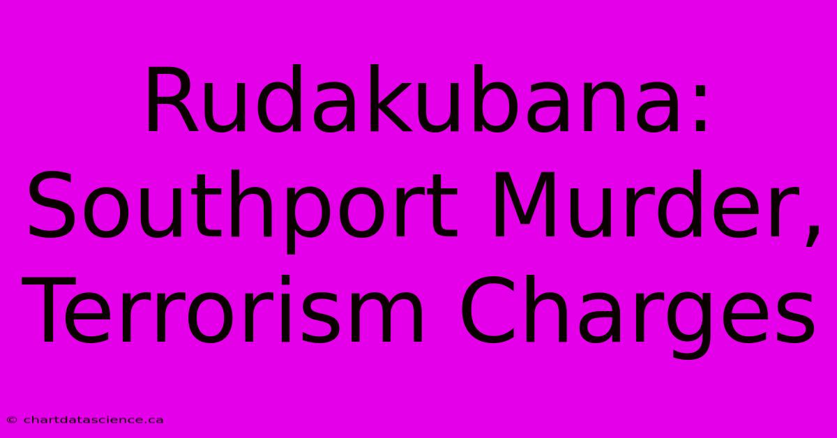 Rudakubana: Southport Murder, Terrorism Charges