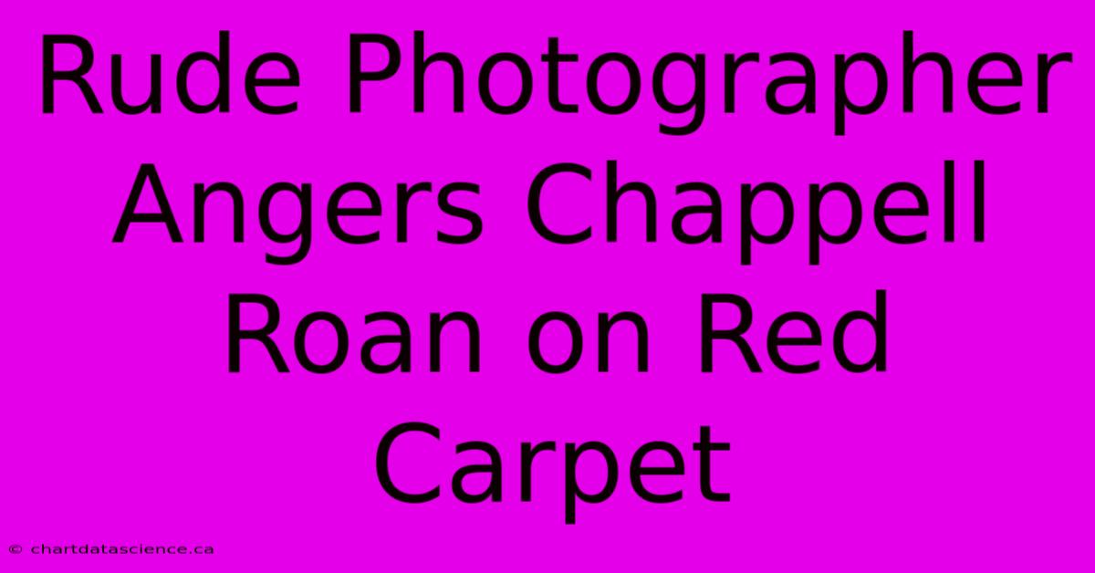 Rude Photographer Angers Chappell Roan On Red Carpet