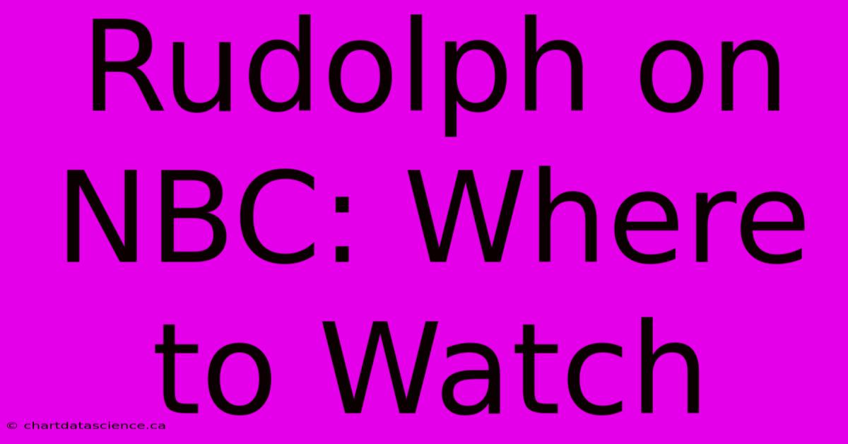 Rudolph On NBC: Where To Watch