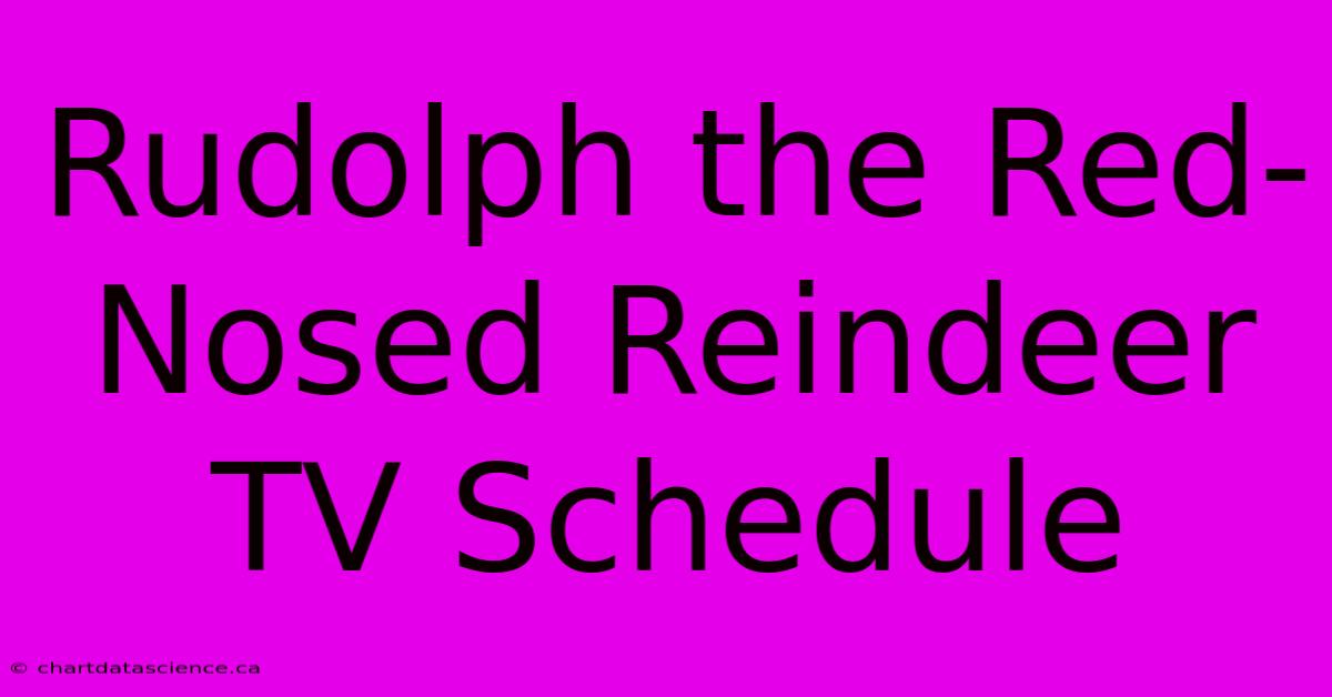 Rudolph The Red-Nosed Reindeer TV Schedule