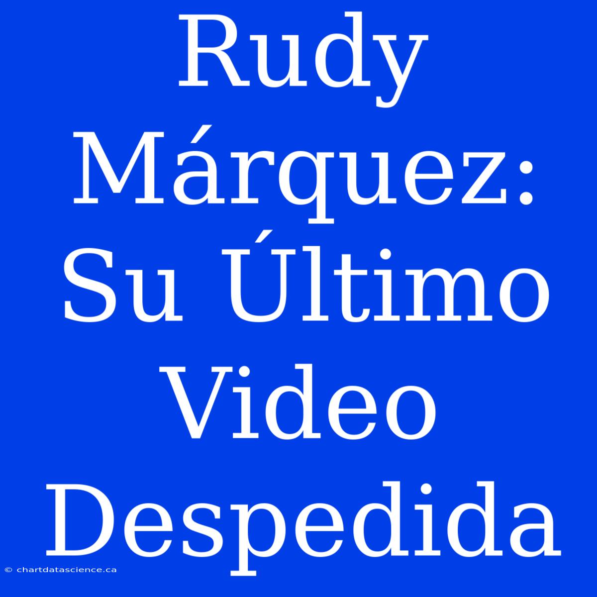 Rudy Márquez: Su Último Video Despedida