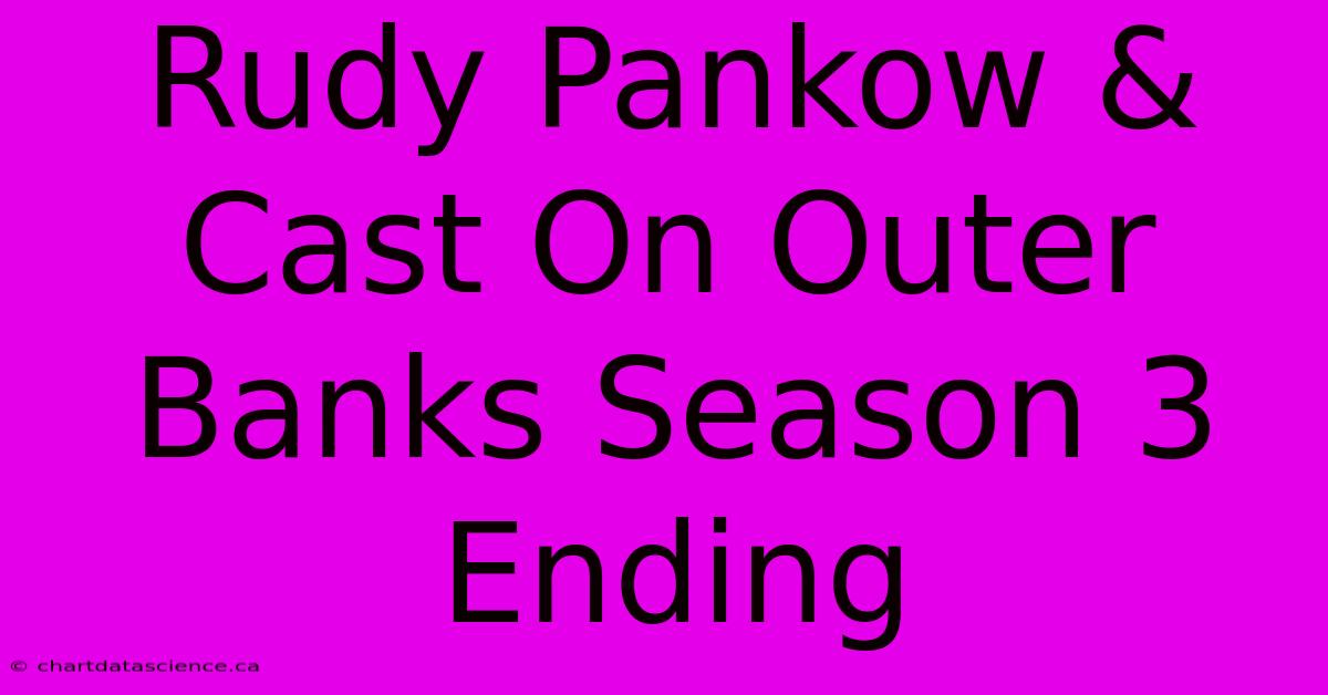 Rudy Pankow & Cast On Outer Banks Season 3 Ending