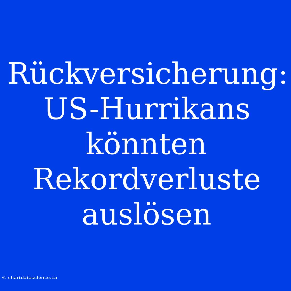 Rückversicherung: US-Hurrikans Könnten Rekordverluste Auslösen