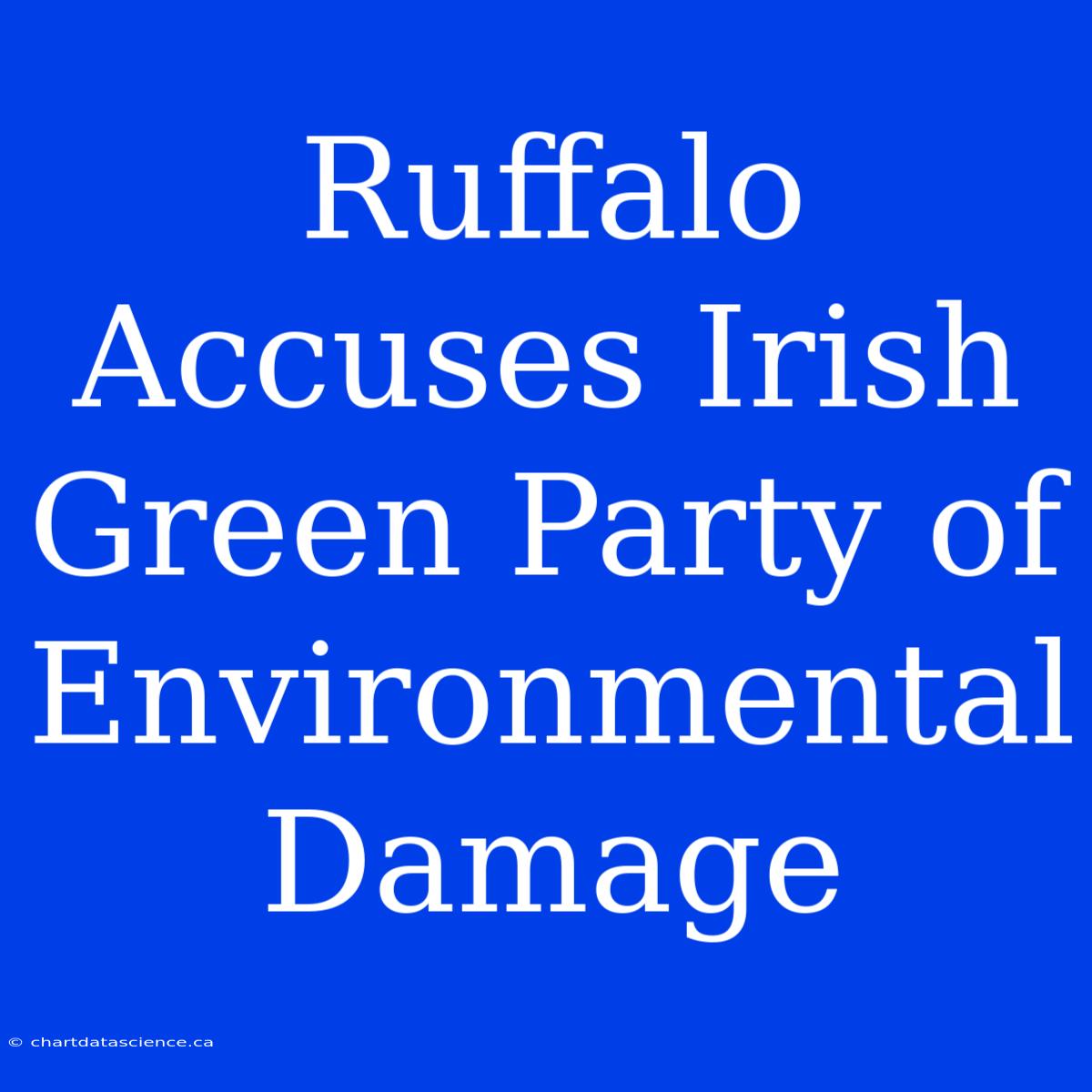 Ruffalo Accuses Irish Green Party Of Environmental Damage