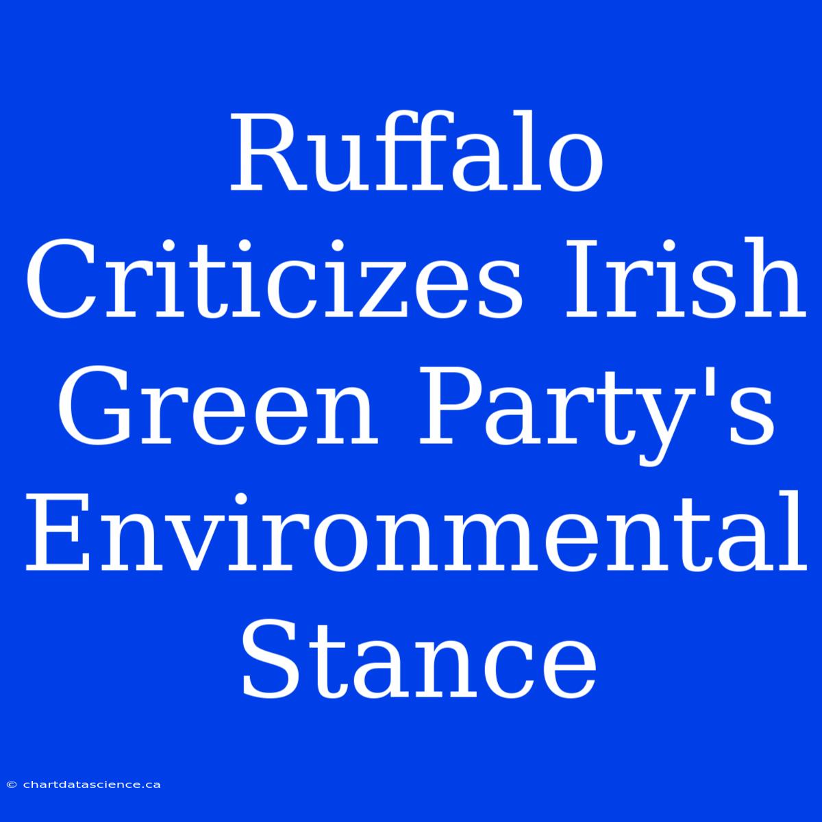 Ruffalo Criticizes Irish Green Party's Environmental Stance