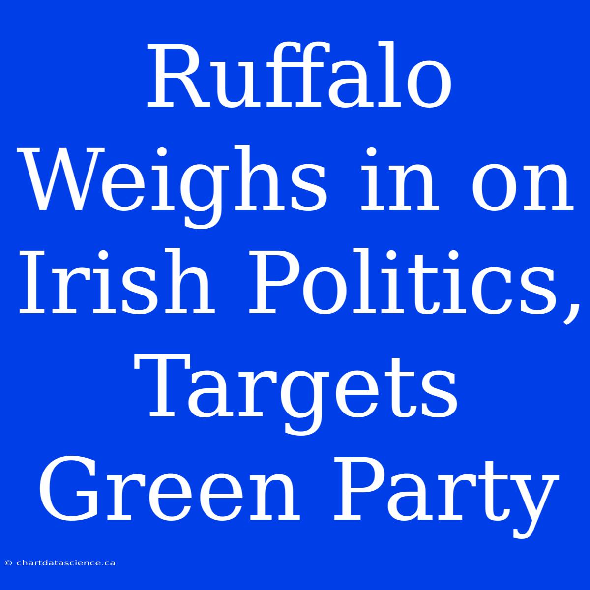 Ruffalo Weighs In On Irish Politics, Targets Green Party