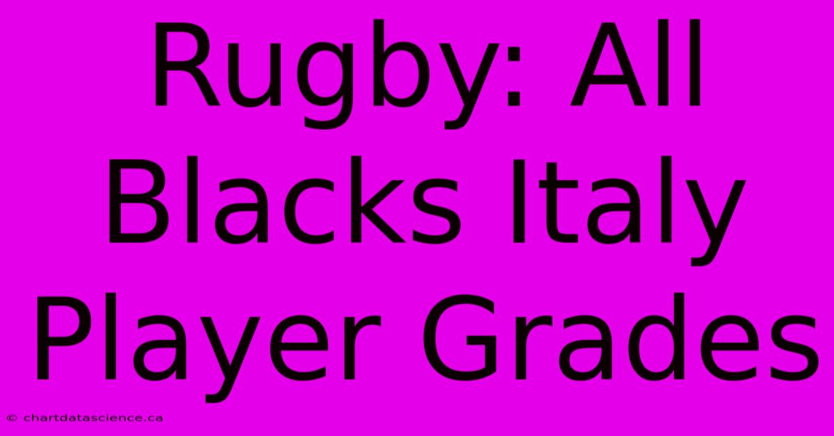 Rugby: All Blacks Italy Player Grades