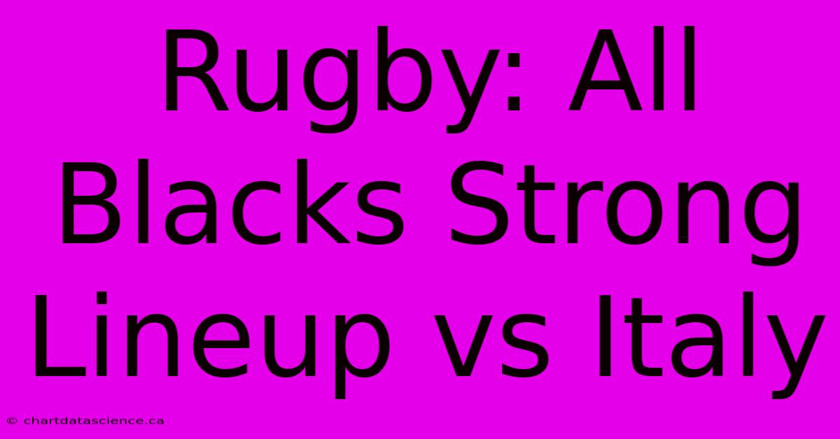 Rugby: All Blacks Strong Lineup Vs Italy