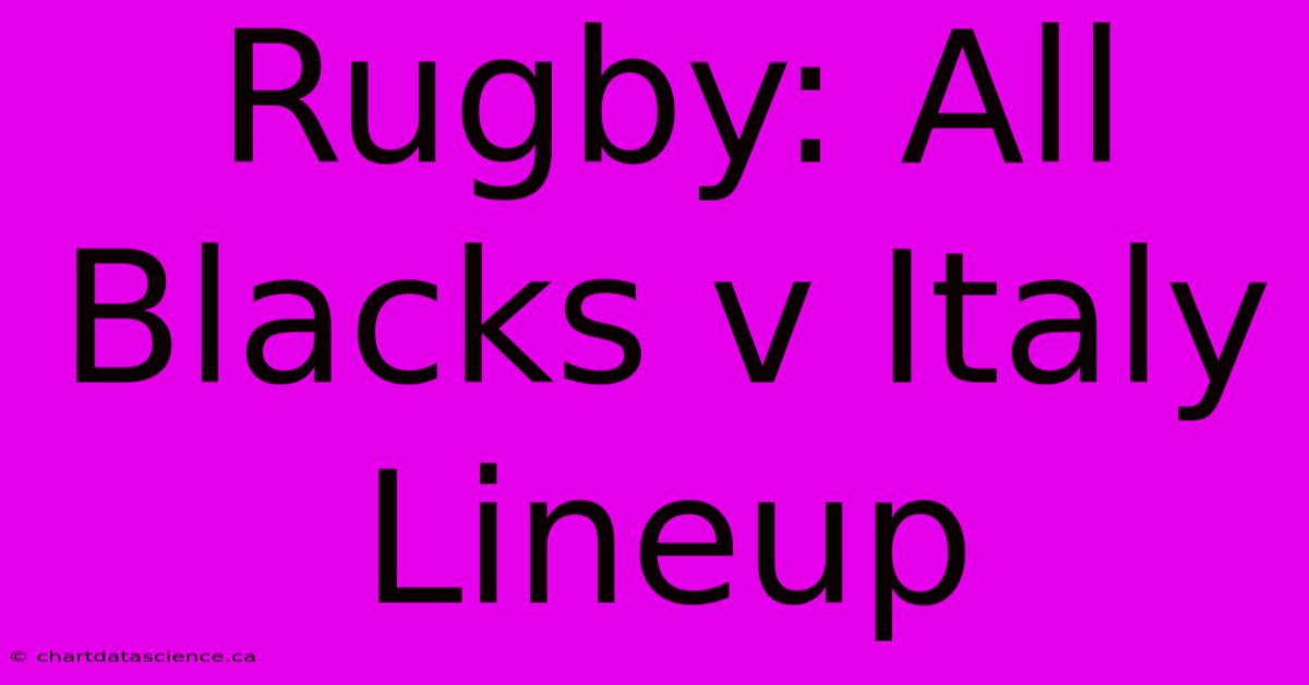 Rugby: All Blacks V Italy Lineup