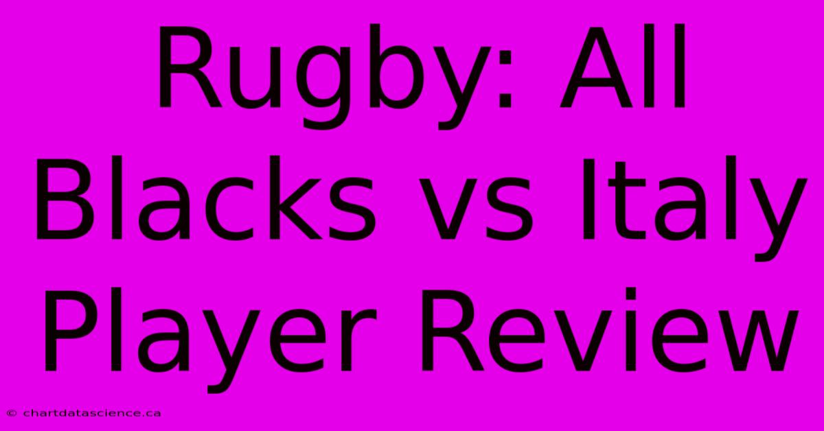 Rugby: All Blacks Vs Italy Player Review