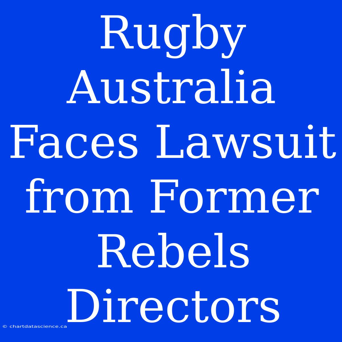 Rugby Australia Faces Lawsuit From Former Rebels Directors