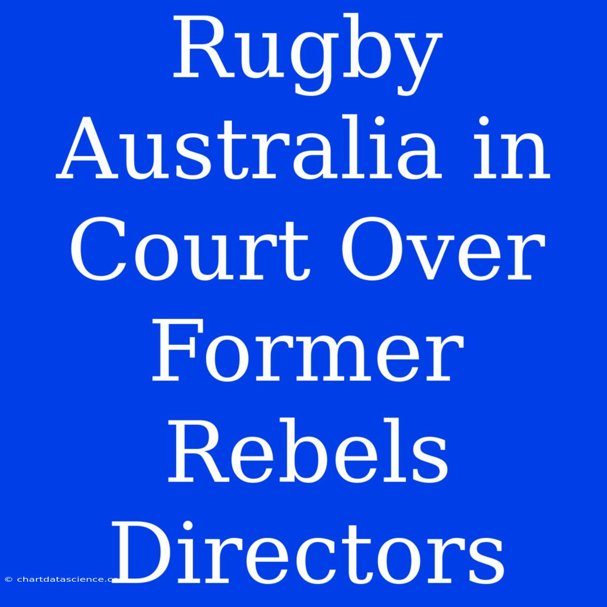 Rugby Australia In Court Over Former Rebels Directors