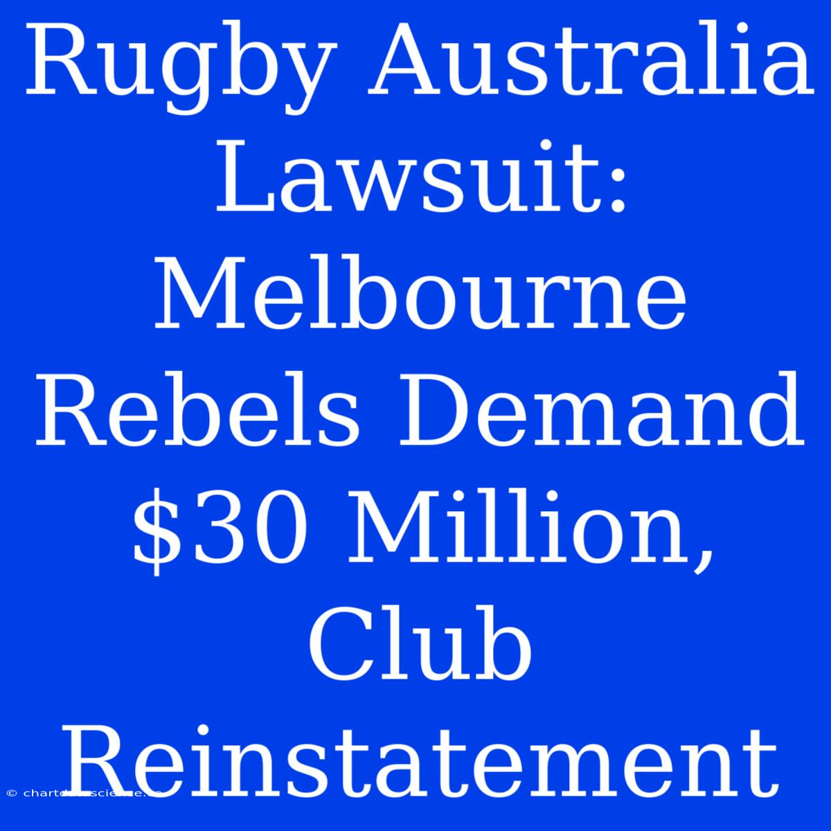 Rugby Australia Lawsuit: Melbourne Rebels Demand $30 Million, Club Reinstatement