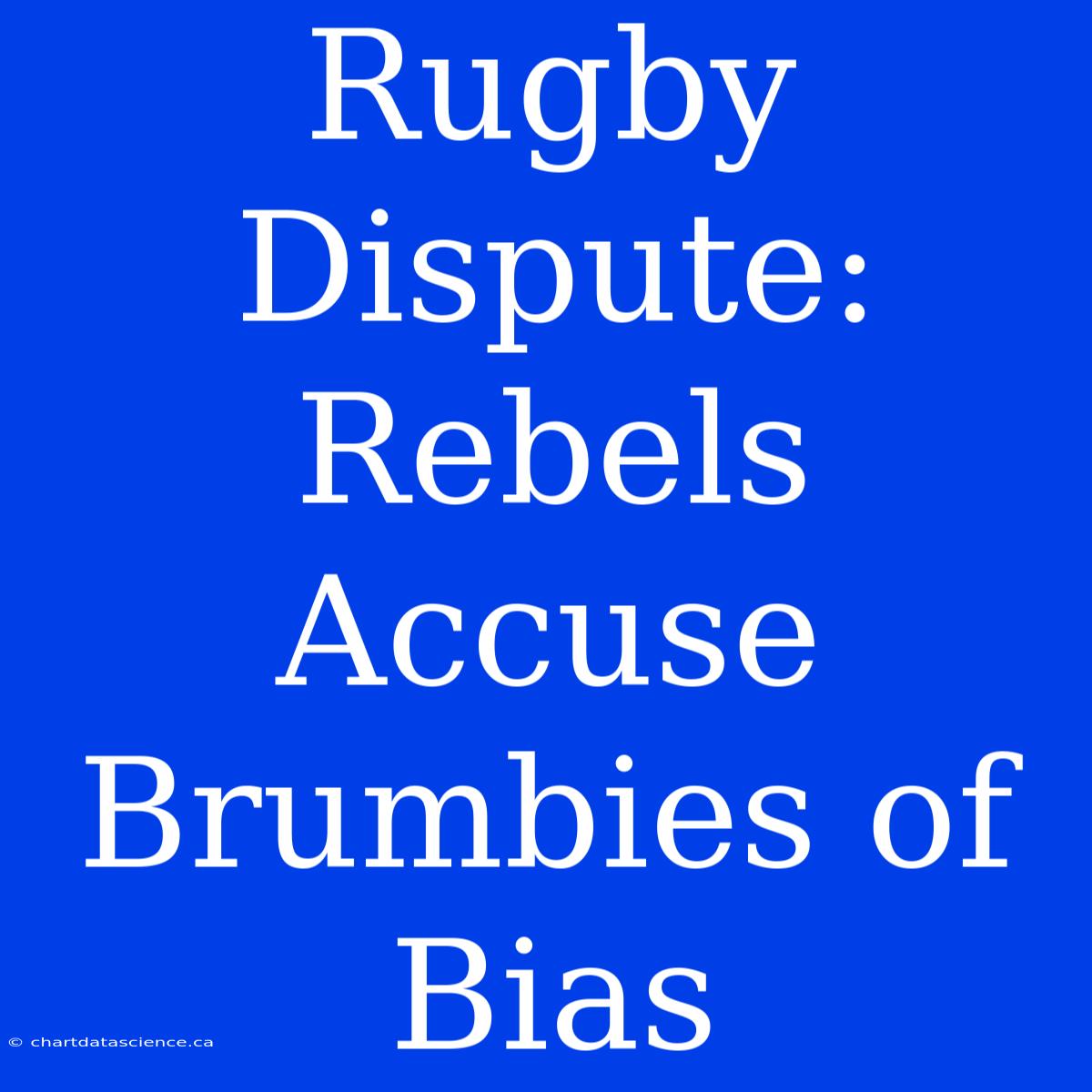 Rugby Dispute: Rebels Accuse Brumbies Of Bias