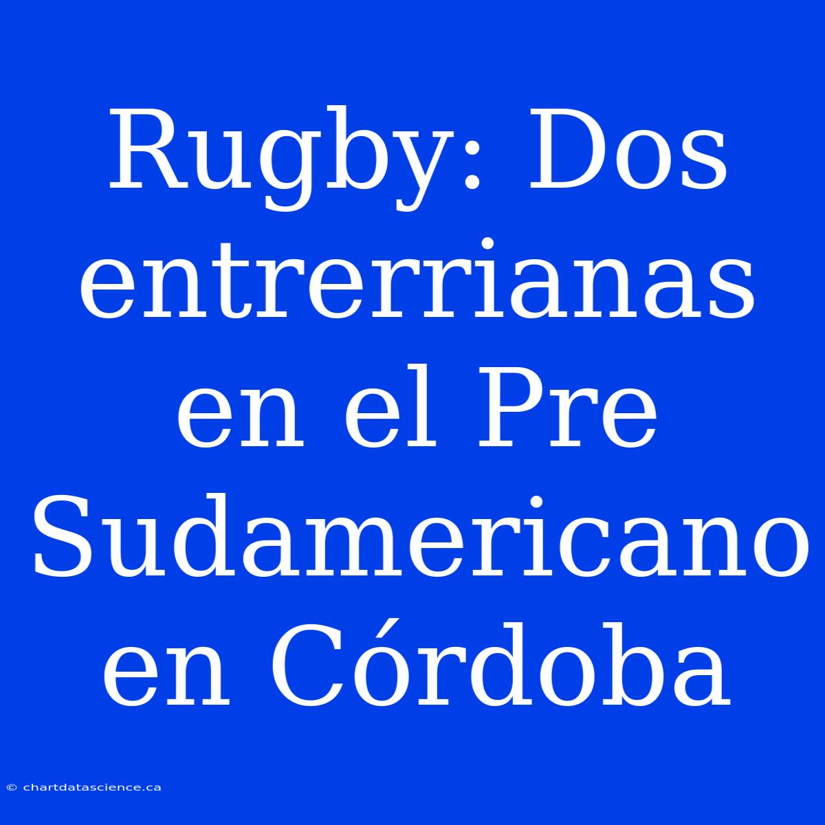 Rugby: Dos Entrerrianas En El Pre Sudamericano En Córdoba