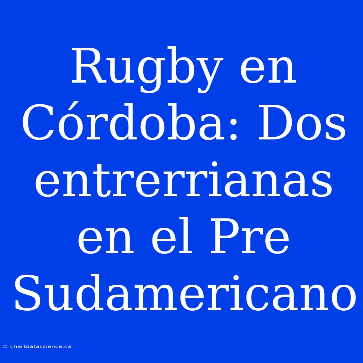 Rugby En Córdoba: Dos Entrerrianas En El Pre Sudamericano