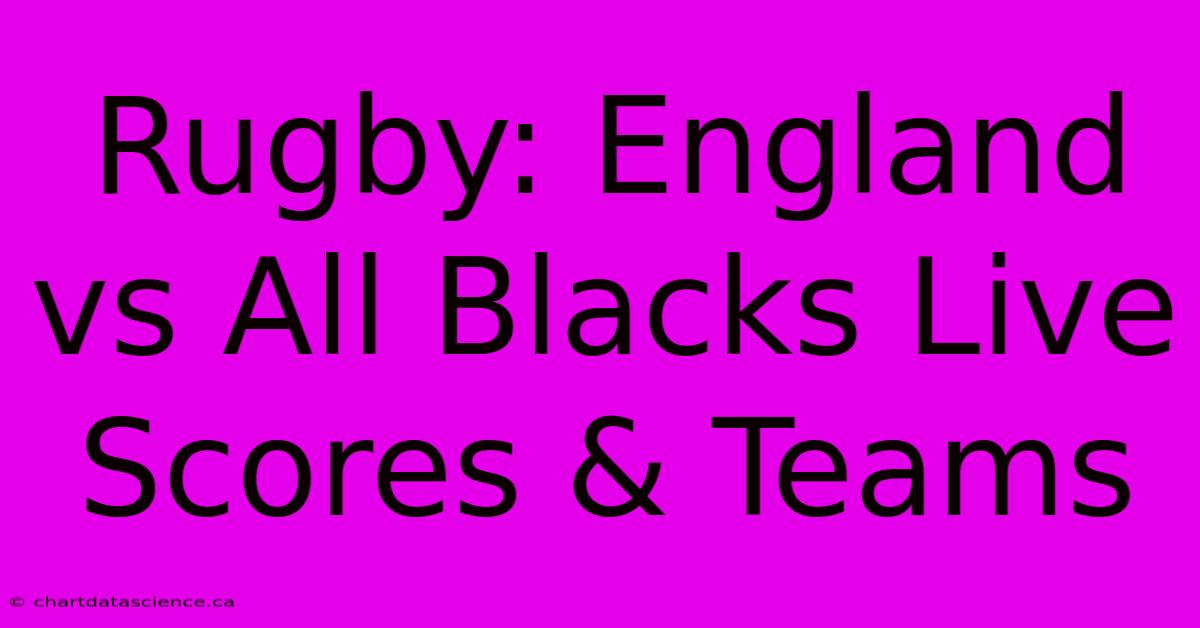 Rugby England Vs All Blacks Live Scores & Teams