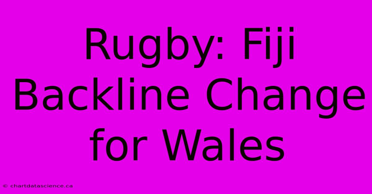 Rugby: Fiji Backline Change For Wales