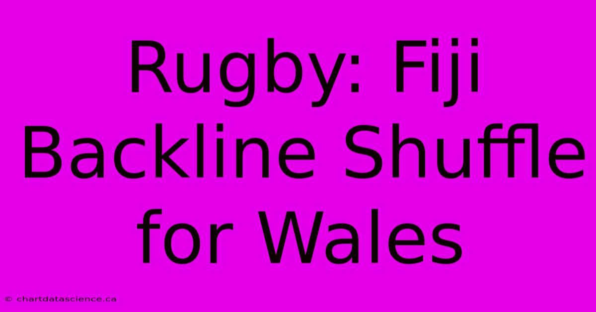 Rugby: Fiji Backline Shuffle For Wales