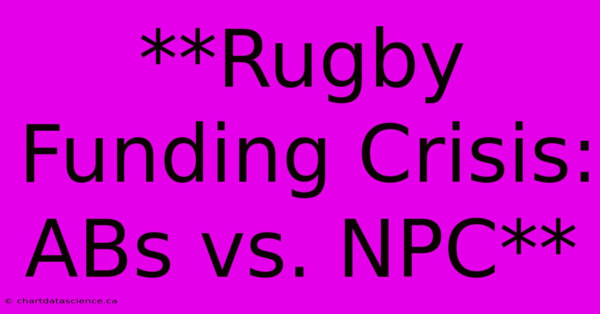 **Rugby Funding Crisis: ABs Vs. NPC**