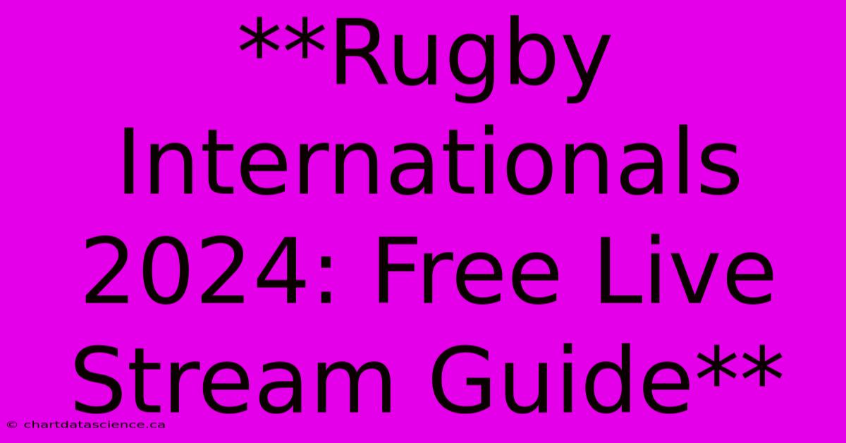 **Rugby Internationals 2024: Free Live Stream Guide**