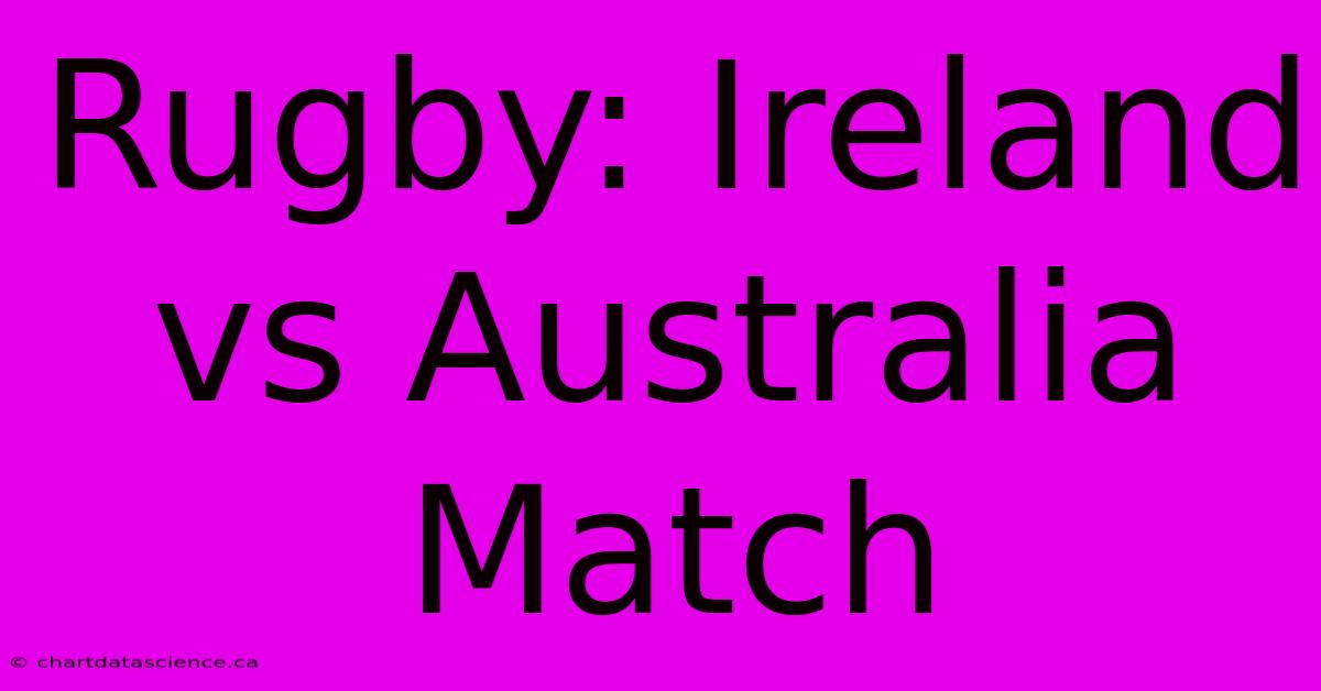 Rugby: Ireland Vs Australia Match