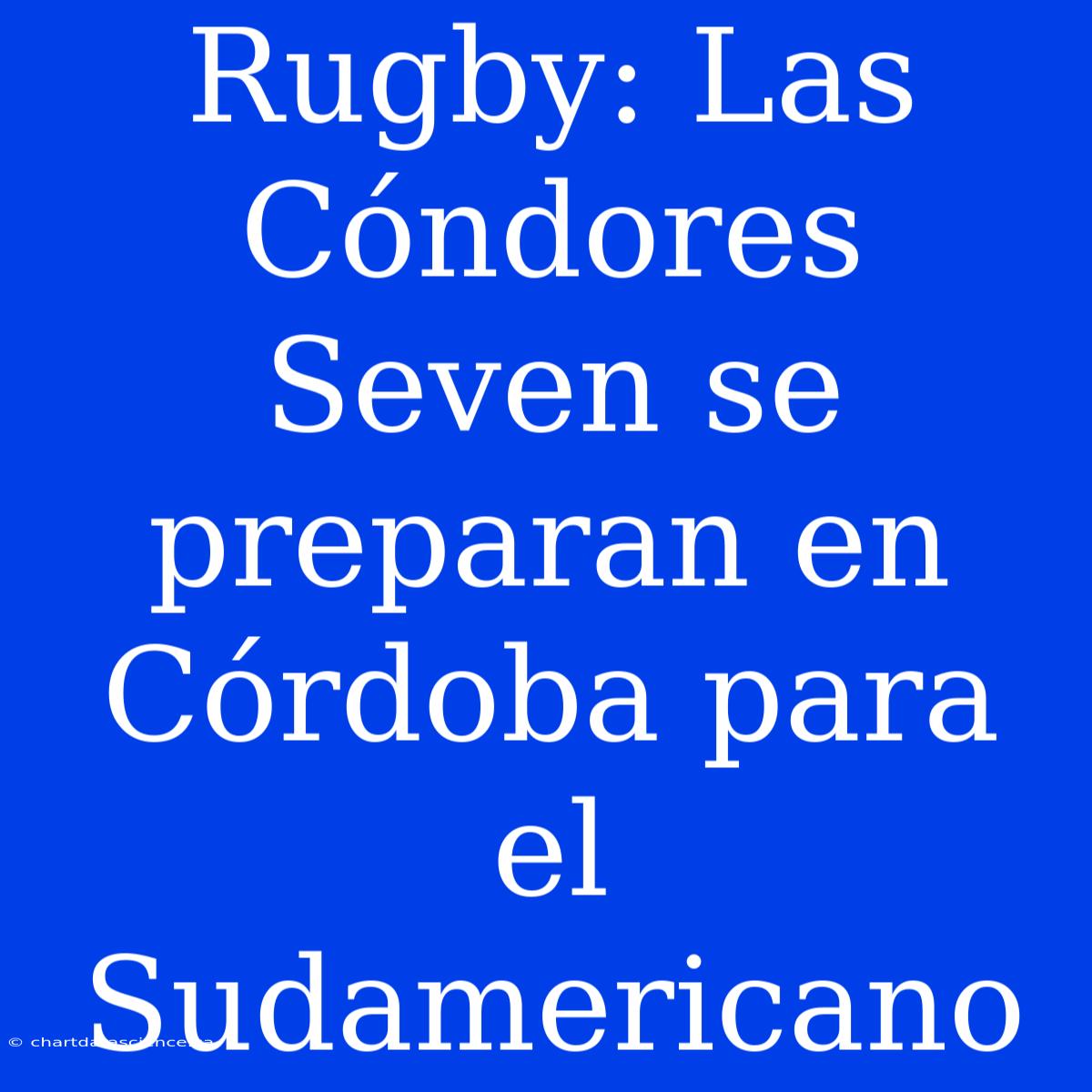 Rugby: Las Cóndores Seven Se Preparan En Córdoba Para El Sudamericano