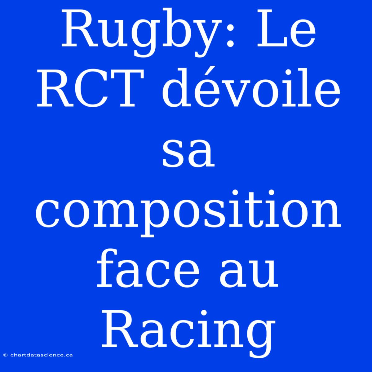 Rugby: Le RCT Dévoile Sa Composition Face Au Racing