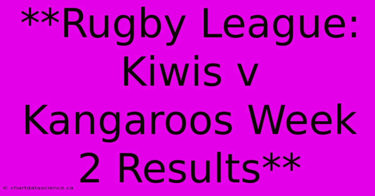 **Rugby League: Kiwis V Kangaroos Week 2 Results** 