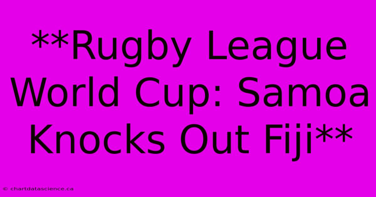 **Rugby League World Cup: Samoa Knocks Out Fiji** 