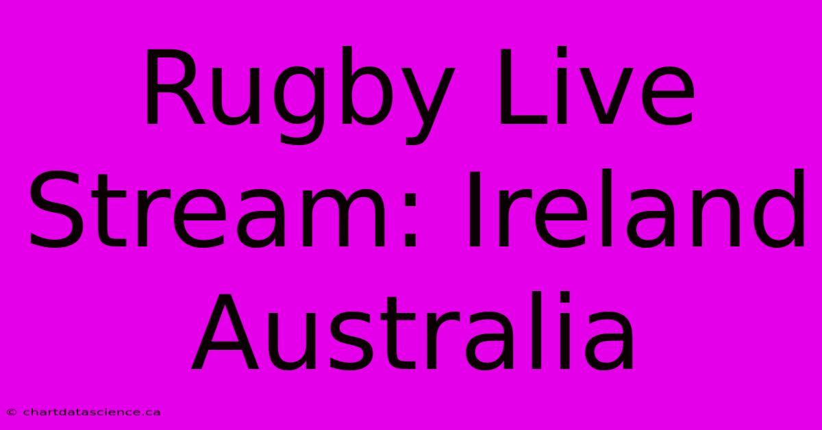 Rugby Live Stream: Ireland Australia