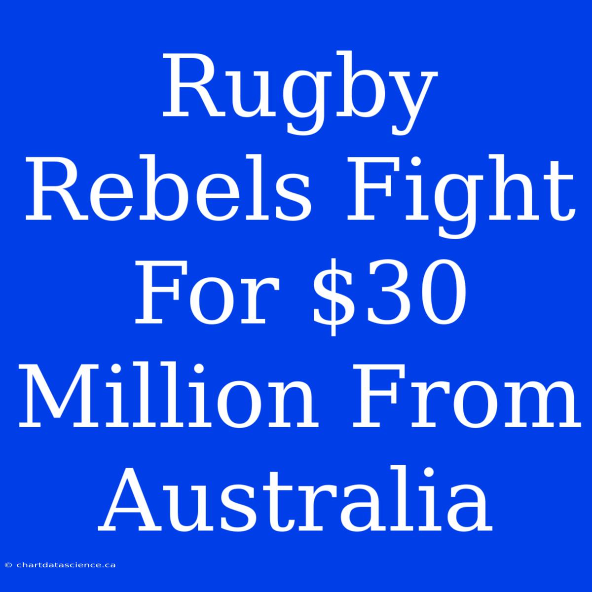 Rugby Rebels Fight For $30 Million From Australia