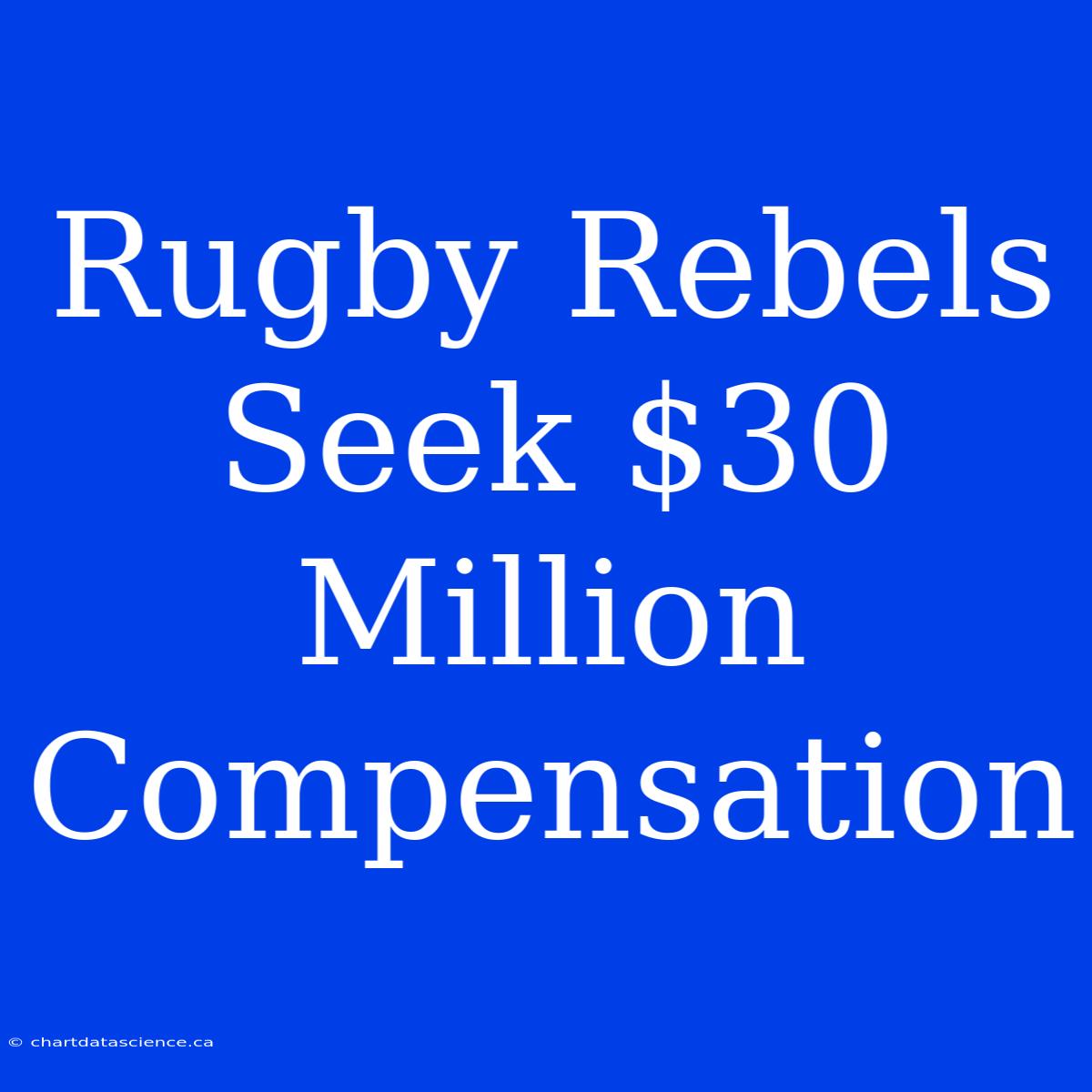 Rugby Rebels Seek $30 Million Compensation