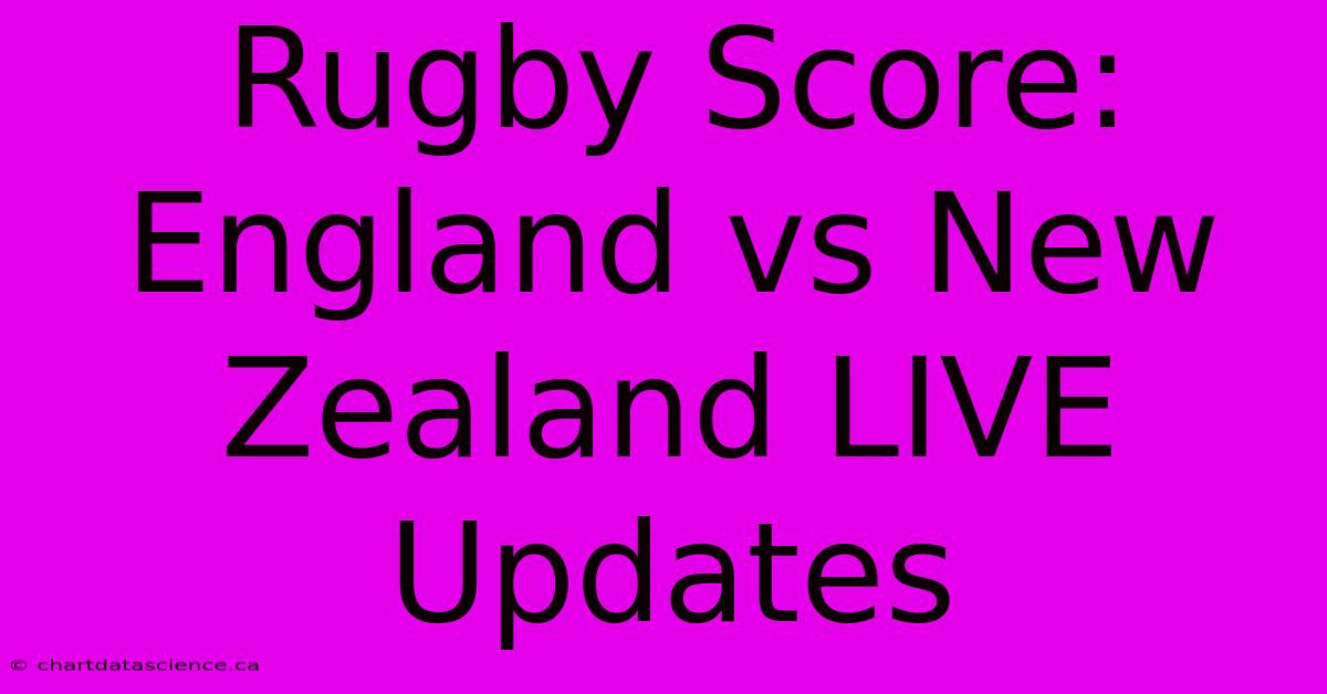 Rugby Score: England Vs New Zealand LIVE Updates 