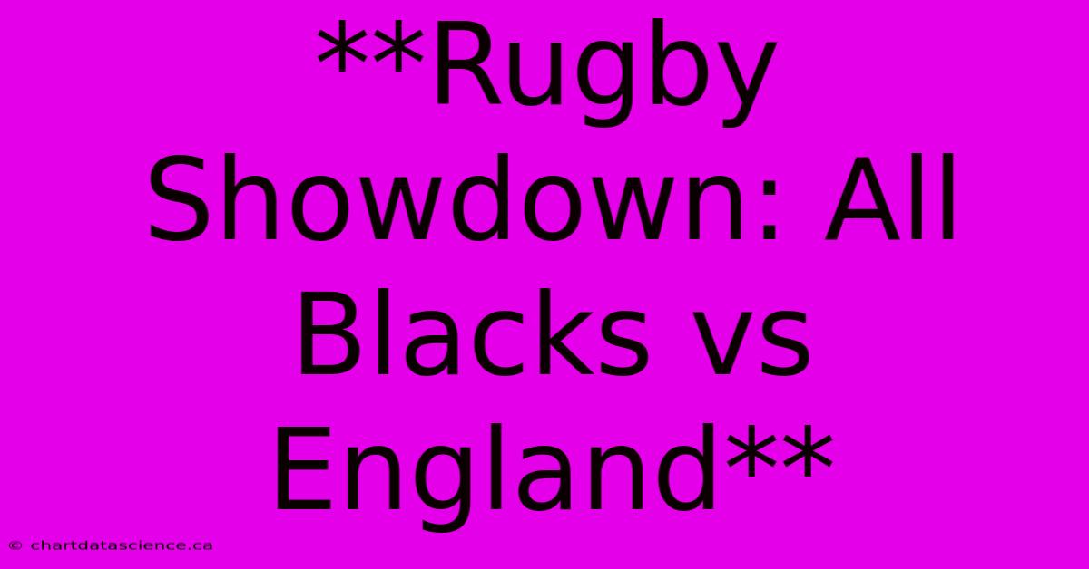 **Rugby Showdown: All Blacks Vs England** 