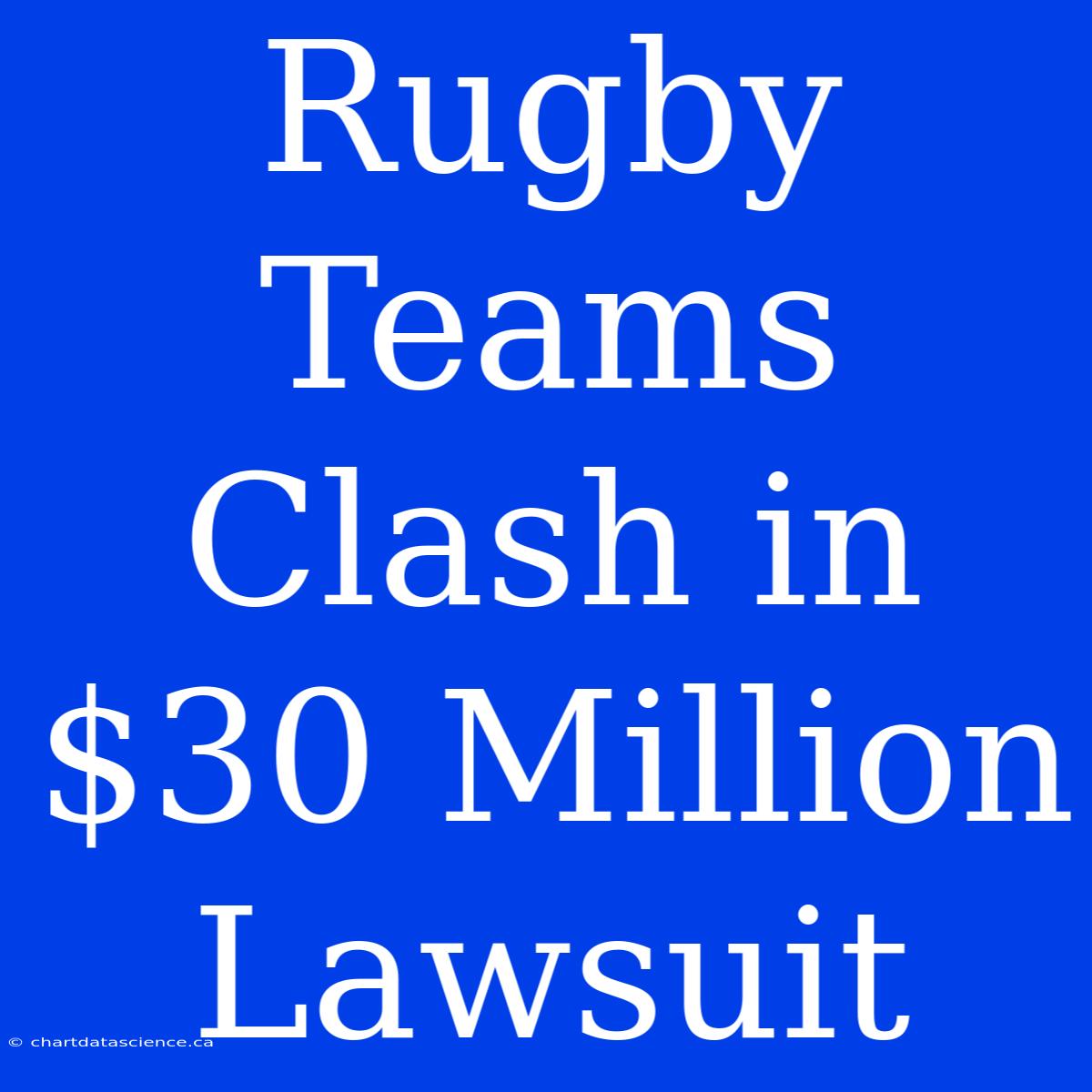 Rugby Teams Clash In $30 Million Lawsuit