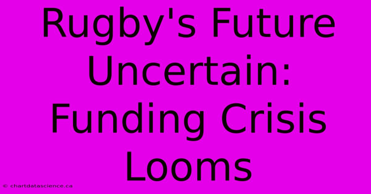 Rugby's Future Uncertain: Funding Crisis Looms