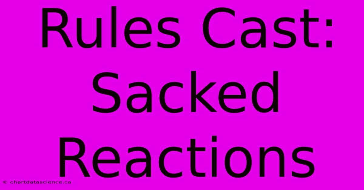 Rules Cast: Sacked Reactions