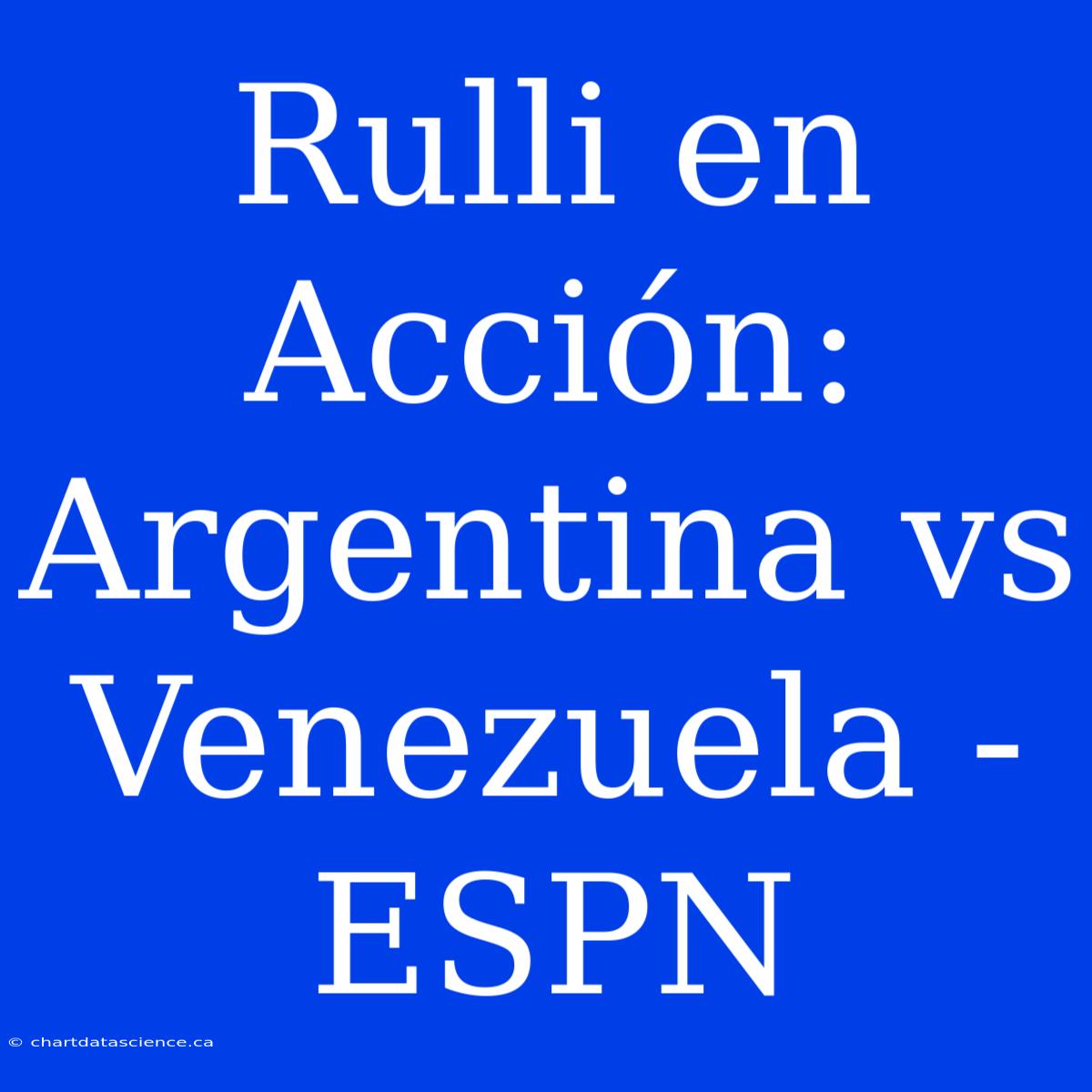 Rulli En Acción: Argentina Vs Venezuela - ESPN