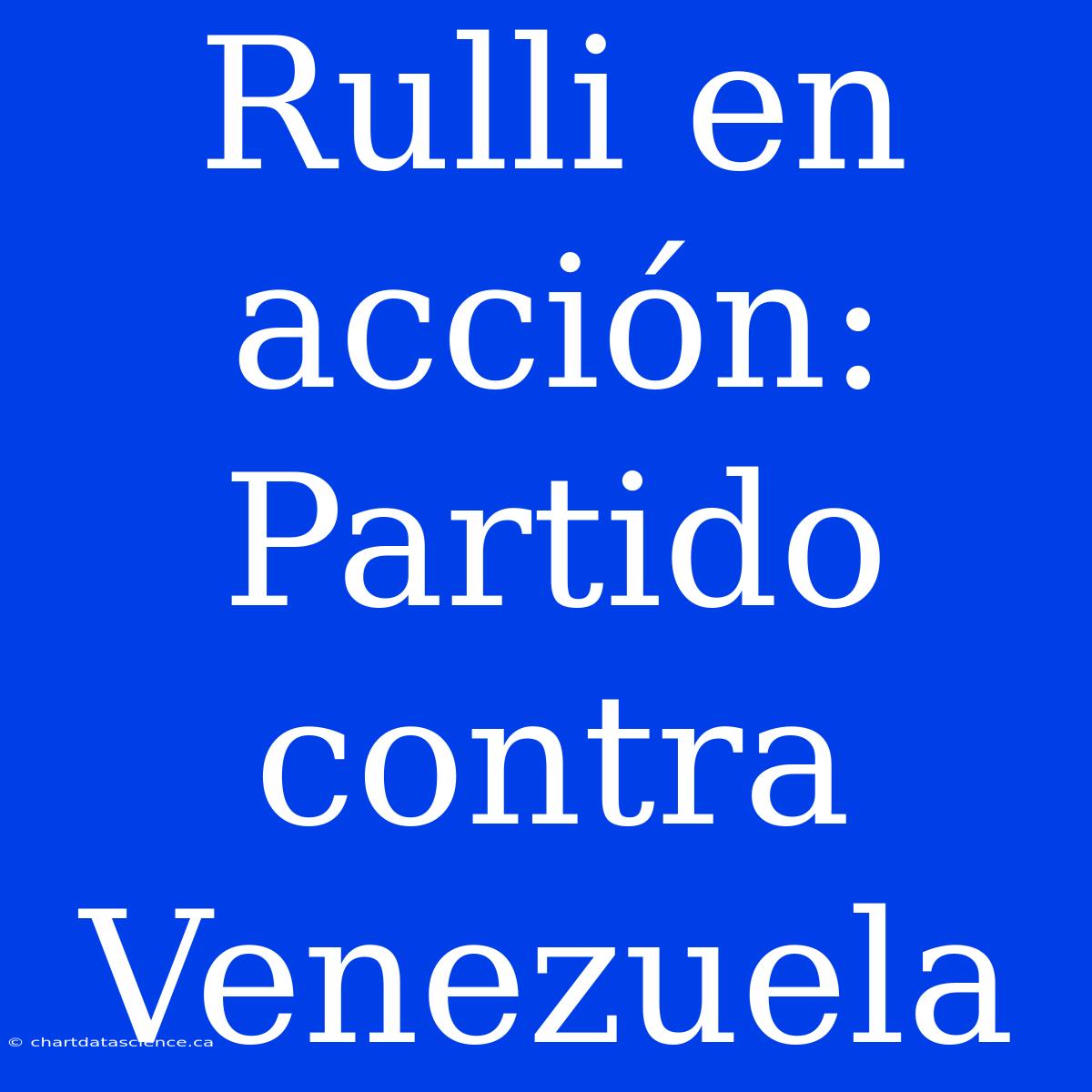 Rulli En Acción: Partido Contra Venezuela