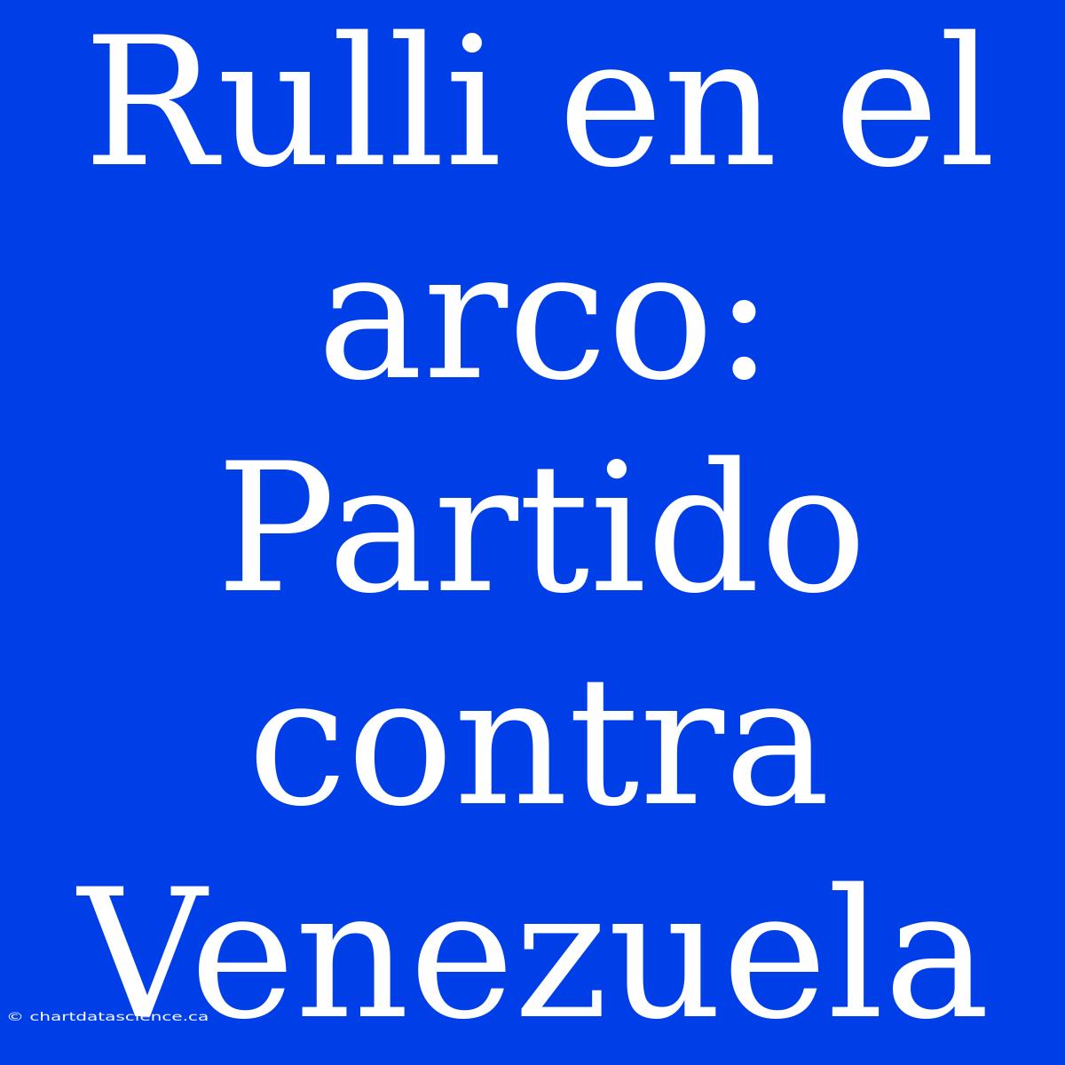 Rulli En El Arco: Partido Contra Venezuela