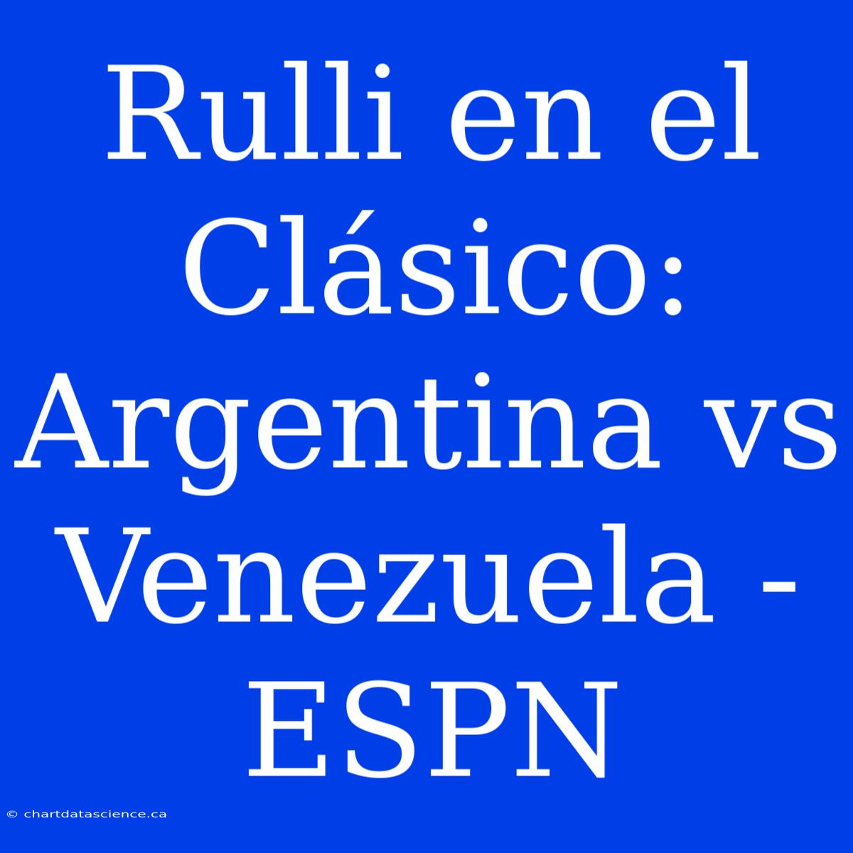 Rulli En El Clásico: Argentina Vs Venezuela - ESPN