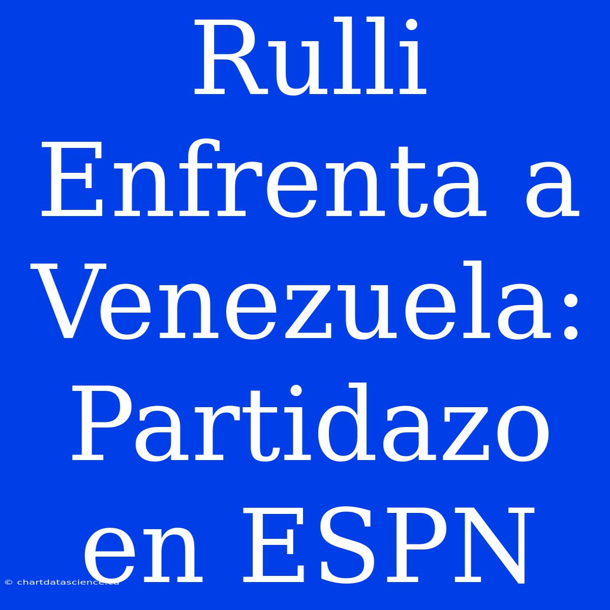 Rulli Enfrenta A Venezuela: Partidazo En ESPN