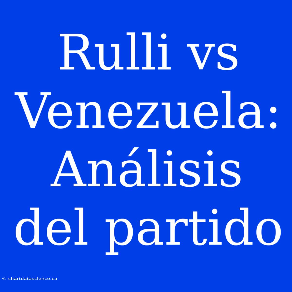 Rulli Vs Venezuela: Análisis Del Partido