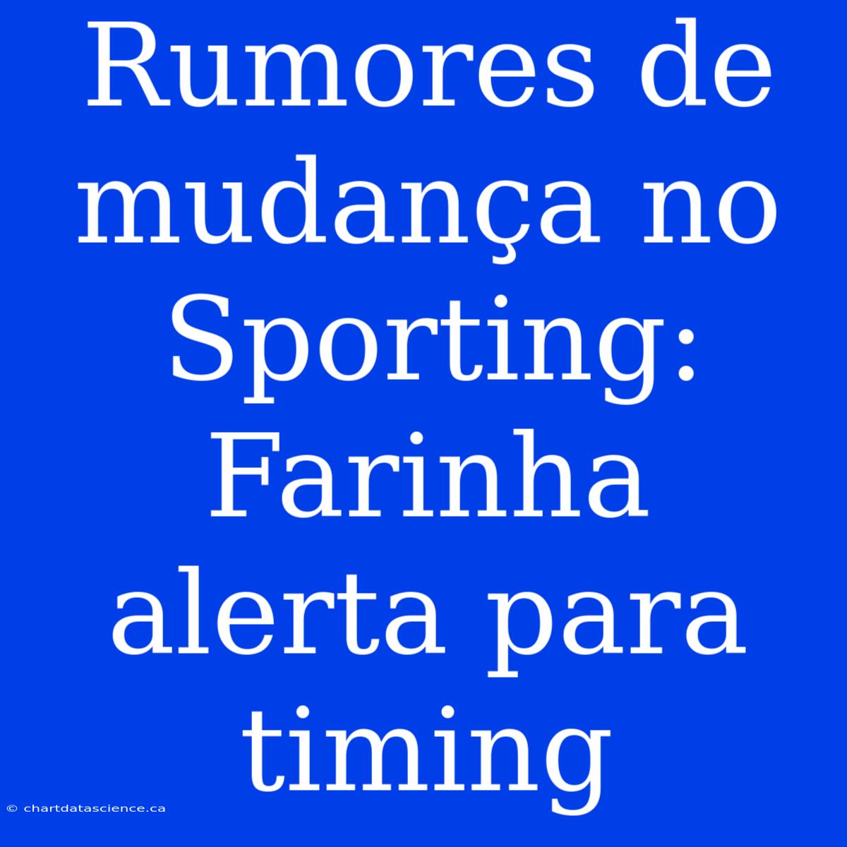 Rumores De Mudança No Sporting: Farinha Alerta Para Timing