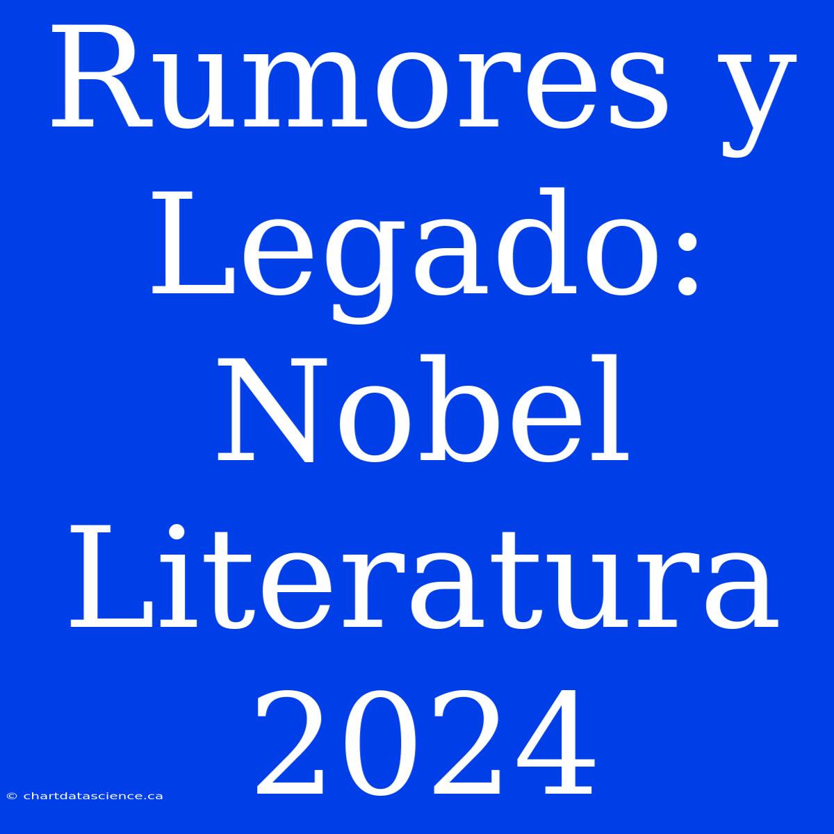 Rumores Y Legado: Nobel Literatura 2024