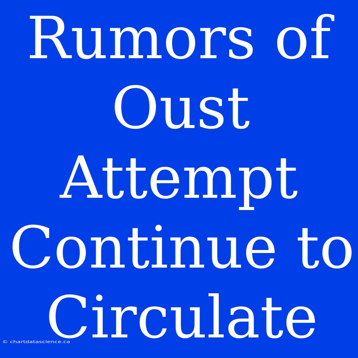 Rumors Of Oust Attempt Continue To Circulate