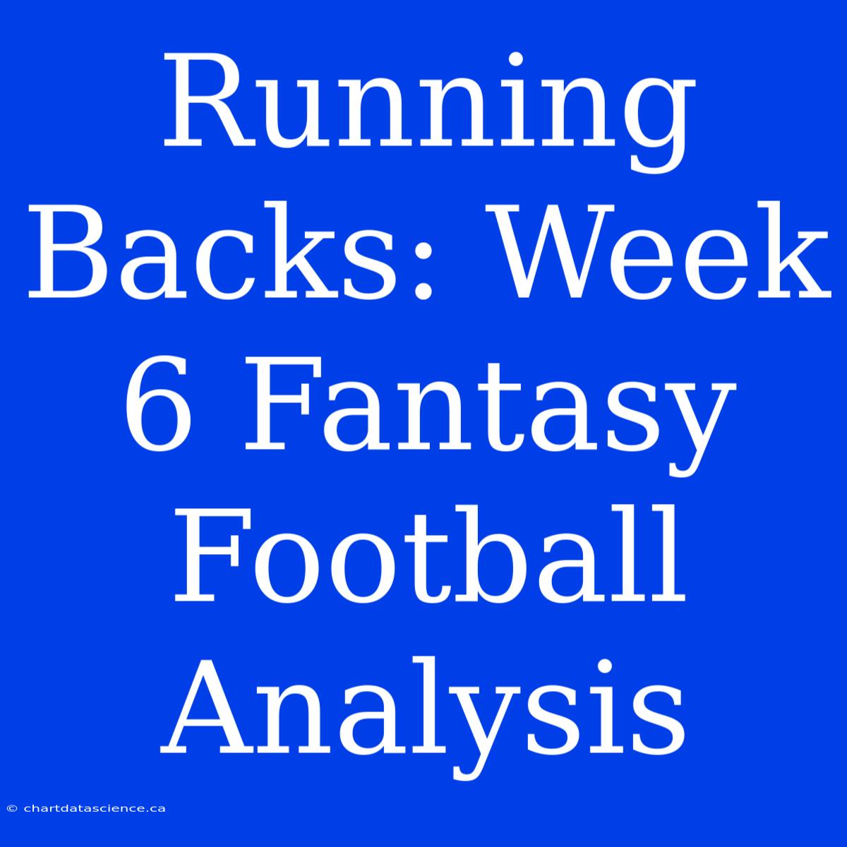 Running Backs: Week 6 Fantasy Football Analysis