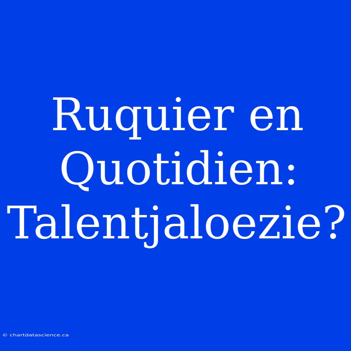 Ruquier En Quotidien: Talentjaloezie?