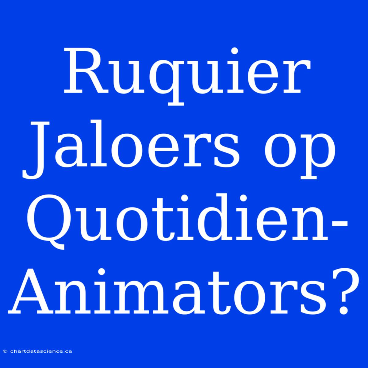 Ruquier Jaloers Op Quotidien-Animators?